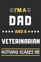 I'm A Dad And A Veterinarian Nothing Scares Me: lined notebook, funny gift for fathers 1708040900 Book Cover