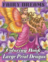 Fairy Dreams Coloring Book Large Print Designs: An Adult Fairies Coloring Book with 45+ Incredible Coloring Pages of Fairies Relaxing Forest Scenes . B09TGPV8YT Book Cover