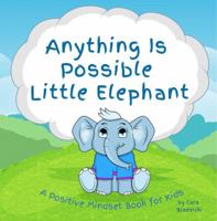Anything is Possible Little Elephant: A Positive Mindset Book for Kids 1733831754 Book Cover