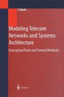 Modeling Telecom Networks and Systems Architecture: Conceptual Tools and Formal Methods 3642631843 Book Cover