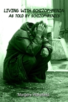 Living With Schizophrenia: As Told By Schizophrenics 0557158583 Book Cover