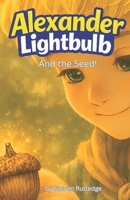 Alexander Lightbulb and the Seed: Book Four B0GSMYXNDL Book Cover
