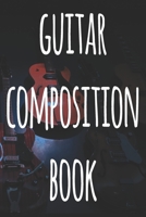 Guitar Composition Book: 119 pages of guitar tabs - perfect way to record music - ideal gift for anyone who plays guitar! 1692699660 Book Cover