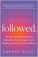 Followed: The Content Creator's Guide to Being Seen, Facing Judgment, and Building an Authentic Personal Brand 1637742533 Book Cover