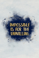 impossible is for the unwilling: Blank Wide lined Notebook, 110 Pages, 6 x 9 inches - Funny,Motivational,Inspirational Notebook, Journal, Diary, Planner, Dream Book, Perfect for Gift B083XVFKTW Book Cover