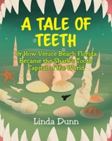 A Tale of Teeth: Or How Venice Beach Florida Became the Shark's Tooth Capital of the World 1645317501 Book Cover