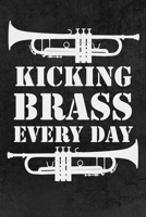 Kicking Brass Every Day: Blank Lined Journal 6x9 - Marching Band Musical Notebook I Trumpet Player Gift for Musicians and Orchestra Fans 1688169695 Book Cover