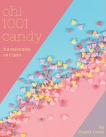 Oh! 1001 Homemade Candy Recipes: Best-ever Homemade Candy Cookbook for Beginners B08L4J31LK Book Cover