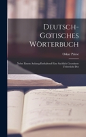 Deutsch-gotisches Wörterbuch: Nebst einem Anhang enthaltend eine sachlich geordnete Uebersicht des 1018323562 Book Cover