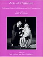 Acts of Criticism: Performance Matters in Shakespeare And His Contemporaries : Essays in Honor of James P. Lusardi 0838640591 Book Cover