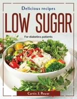 Delicious recipes low sugar: For diabetics patients 1804381462 Book Cover