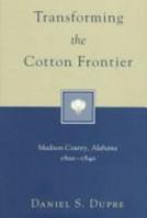 Transforming the Cotton Frontier: Madison County, Alabama 1800-1840 0807121932 Book Cover