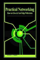 Practical Networking: How to Give and Get Help with Jobs 0759602735 Book Cover