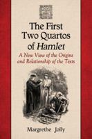 The First Two Quartos of Hamlet: A New View of the Origins and Relationship of the Texts 078647887X Book Cover