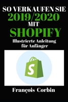 SO VERKAUFEN SIE 2019/2020  MIT SHOPIFY: Illustrierte Anleitung für Anfänger (German Edition) 1697075282 Book Cover