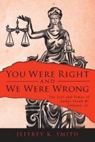You Were Right and We Were Wrong: The Life and Times of Judge Frank M. Johnson, Jr. 152275508X Book Cover