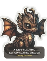 A Kid's Coloring Extravaganza Dragon: Coloring Fun Galore B0CDFQ8529 Book Cover