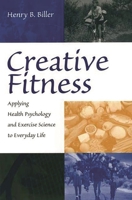 Creative Fitness: Applying Health Psychology and Exercise Science to Everyday Life 0865693269 Book Cover