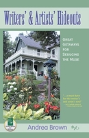 Writers & Artists Hideouts: Great Getaways for Seducing the Muse 1884956343 Book Cover