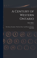 A Century of Western Ontario: the Story of London, The Free Press, and Western Ontario, 1849-1949 1013430735 Book Cover