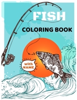 Fish Coloring Book with Name: A kids and Adult Coloring Book with Cute Angel, Basses, Gold Fish, Fun Sea Creatures, and Beautiful Underwater Scenes for Relaxation 1708039864 Book Cover