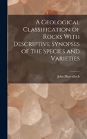 A Geological Classification of Rocks With Descriptive Synopses of the Species and Varieties 101895838X Book Cover