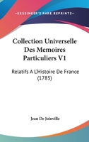 Collection Universelle Des Memoires Particuliers V1: Relatifs A L’Histoire De France (1785) 232910720X Book Cover