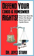 Defend Your Condo & Homeowner Rights!  What You Must Do When the Board Turns Your Life Upside Down 0979233372 Book Cover