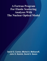A Fortran Program for Elastic Scattering Analyses with the Nuclear Optical Model 9369877711 Book Cover
