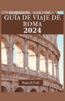 GUÍA DE VIAJE DE ROMA: Explorando el rico patrimonio y las joyas ocultas de Roma: consejos prácticos, qué hacer, qué comer y maravillas turísticas (Spanish Edition) B0CTJ3CJ11 Book Cover