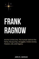 Frank Ragnow: Anchor of the Line. The human behind the fame, the journey, struggles, Inside stories, Passion, Life, and legacy. B0CVHD7G8R Book Cover