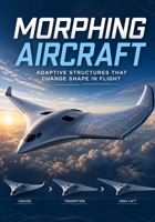 Morphing Aircraft: Adaptive Structures That Change Shape in Flight B0GZ4XPLNB Book Cover