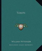 Toasts and Forms of Public Address for Those Who Wish to Say the Right Thing in the Right Way 150023351X Book Cover