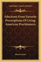 Selections From Favorite Prescriptions of Living American Practitioners 1432647733 Book Cover