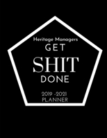 Heritage Managers Get SHIT Done 2019 - 2021 Planner: 2 - 3 Year Organizer for Professionals: Family, Academic, Teacher, School, Student, Office and Gift Planners (August 2019 - December 2021) ruled da 1086435265 Book Cover