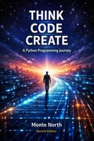 THINK CODE CREATE: A Python Programming Journey 1764069897 Book Cover