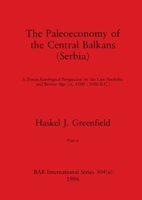 The Paleoeconomy of the Central Balkans (Serbia), Part ii: A Zooarchaeological Perspective on the Late Neolithic and Bronze Age, (ca. 4500-1000 B.C.) 1407388266 Book Cover