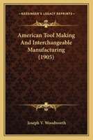 American Tool Making And Interchangeable Manufacturing 1163991139 Book Cover