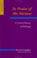 In Praise of the Variant: A Critical History of Philology 0801861268 Book Cover