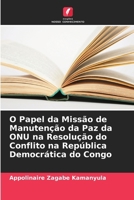 O Papel da Missão de Manutenção da Paz da ONU na Resolução do Conflito na República Democrática do Congo (Portuguese Edition) 6209994059 Book Cover