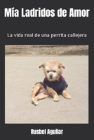 Mía Ladridos de Amor: La vida real de una perrita callejera B0BGNKSWPX Book Cover