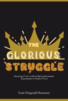 The Glorious Struggle: Musings From a Mind Being Renewed, Expressed in Poetic Form B0BT6ZHHTB Book Cover