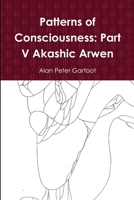 Patterns of Consciousness: Part V Akashic Arwen 1291346392 Book Cover