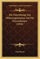 Die Einwirkung Von Mikroorganismen Auf Die Eiweisskorper (1918) 1148763546 Book Cover