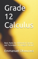 Grade 12 Calculus: Basic Rules for Differential Calculus, and Techniques for Integral Calculus 1520249330 Book Cover