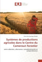 Systèmes de productions agricoles dans le Centre du Cameroun forestier: entre sélection, alternance, compleméntarité et prépondérance 6203431354 Book Cover