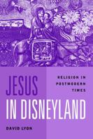 Jesus in Disneyland: Religion in Postmodern Times 0745614892 Book Cover