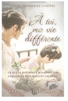 À toi, ma vie différente: Le parcours d’une mère face à l’autisme, entre épuisement, amour et transformation (French Edition) B0GXNSBLW7 Book Cover