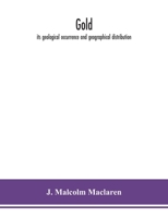 Gold: Its Geological Occurrence and Geographical Distribution - Primary Source Edition 1016699115 Book Cover