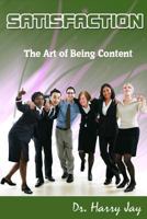 Satisfaction: The Art of Being Content 1502787067 Book Cover
